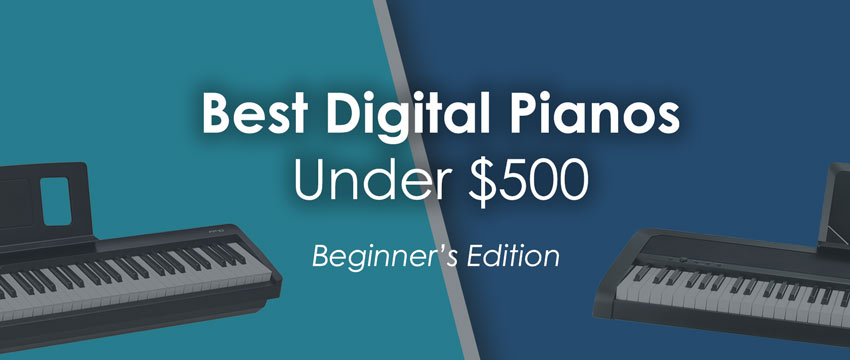 Best Beginner Digital Pianos Under 500 Aug. 2024