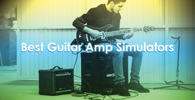 Best Guitar Amp Simulators: The Ultimate Guide (2024)